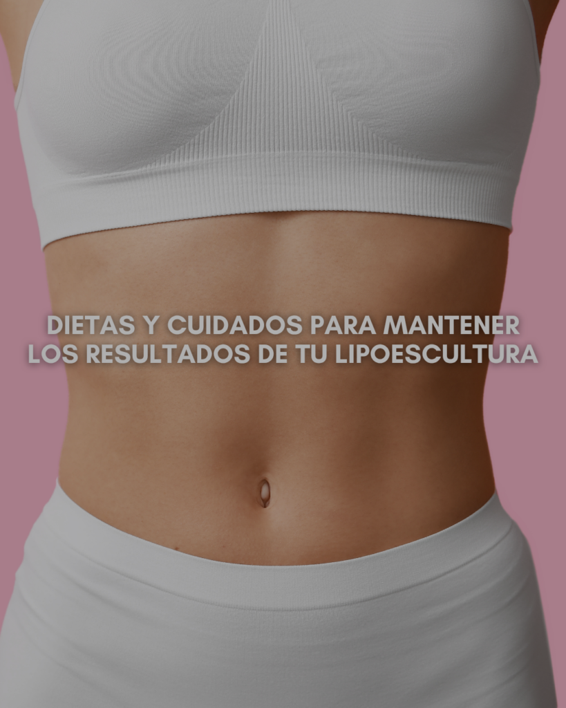 Dietas y Cuidados para Mantener los Resultados de tu Lipoescultura
